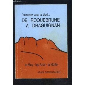 Promenez Vous A Pied...De Roquebrune A Draguignan- Le Muy- Les Arcs- La Motte