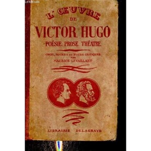 L'oeuvre de Victor Hugo / Poésie, Prose, Théâtre / Maurice Levaillant / Librairie Delagrave