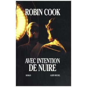 Avec intention de nuire / Robin Cook / Albin Michel