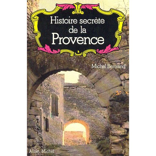 Histoire secrète de la Provence / Michel Bertrand / Albin Michel