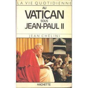 La vie quotidienne au Vatican sous Jean-Paul II / Jean Chélini / Hachette
