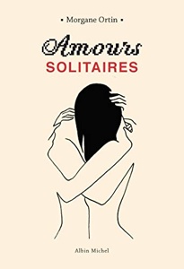 Amours solitaires / Tome 1 / Morgane Ortin / Albin Michel