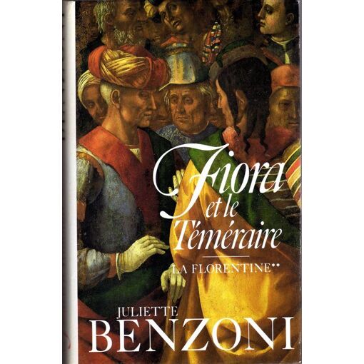 Fiora et le téméraire (La Florentine tome II) / Juliette Benzoni / France Loisirs