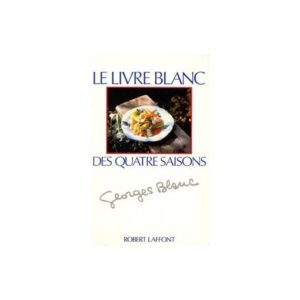 Le livre blanc des quatre saisons / Georges Blanc / Robert Laffont