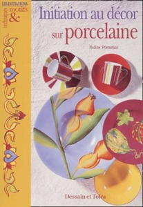 Initiation au décor sur porcelaine / Nadine Pramotton / Dessain et Tolra