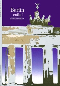 Berlin enfin ! / Patrick Démerin / Gallimard