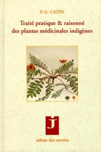 Traité pratique et raisonné des plantes médicinales indigènes / F.-J. Cazin / Jalons des Savoirs