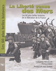 La liberté venue des Mers / Les 60 plus belles histoires de la libération de la France / Trouiller-Elbaz / Timée-Editions