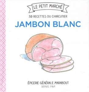 Jambon blanc / 30 recettes du charcutier / Marabout