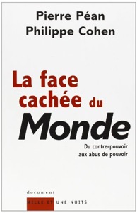 La face cachée du Monde / Du contre-pouvoir aux abus de pouvoir / Pierre Péan-Philippe Cohen / Mille et Une Nuits