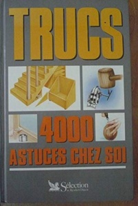 Trucs-4000 astuces chez soi / Sélection du Reader's Digest