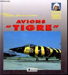 Pilotes d'avions "Tigre" / Patrick Baudry / Editions Atlas