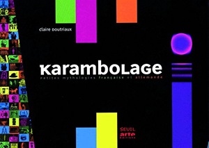 Karambolage / Petites mythologies françaises et allemandes / Claire Doutriaux / Seuil
