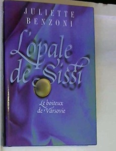 Le boîteux de Varsovie / 3 / L'opale de Sissi / Juliette Benzoni / France Loisirs