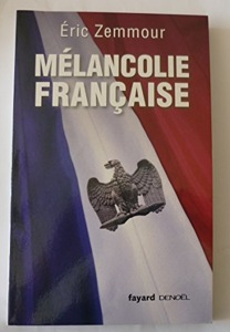 Mélancolie Française / Eric Zemmour / Fayard Denoël