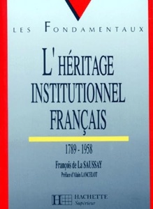 L'héritage institutionnel français / 1789-1958 / François de La Saussay / Hachette