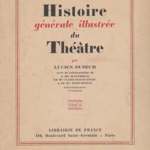 Histoire générale illustrée du théâtre / Lucien Dubech / Tome III / Librairie de France