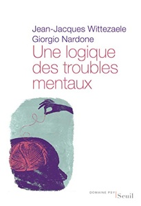Une logique des troubles mentaux / Jean-Jacques Wittezaele / Giorgio Nardone / Seuil