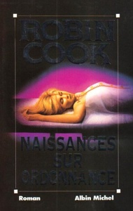 Naissances sur ordonnance / Robin Cook / Albin Michel