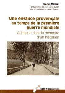Une enfance provençale au temps de la première guerre mondiale / Vidauban dans la mémoire d'un historien / Henri Michel / C'est à dire Editions
