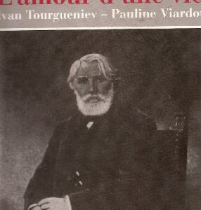 L'amour d'une vie / Ivan Tourgueniev-Pauline Viardot / Olga Rachmanova / Auteur-éditeur Pierrette Viardot