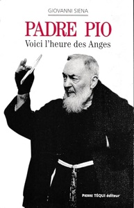 Padre Pio / Voici l'heure des Anges / Giovanni Siena / Pierre Téqui