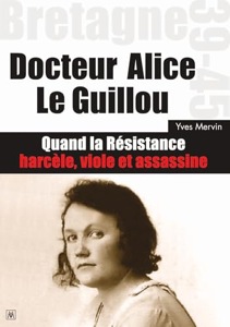 Docteur Alice Le Guillou / Quand la résistance harcèle, viole et assassine / Yves Mervin / Chez Yves Mervin