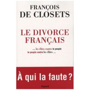 Le divorce français / Les élites contre le peuple, le peuple contre les élites / Fayard