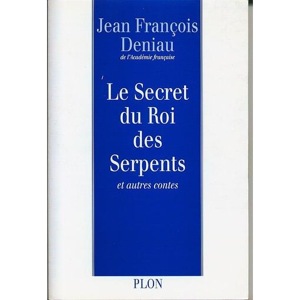 Le secret du roi des serpents et autres contes / Jean-François Deniau / Plon