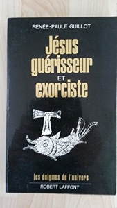 Jésus guérisseur et exorciste / Renée-Paule Guillot / Robert Laffont