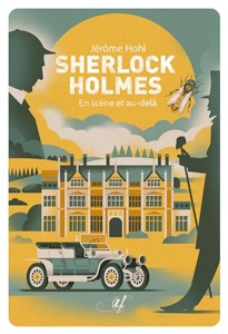 Sherlock Holmes En scène et au-delà / Jérôme Hohl / Astrid Franchet