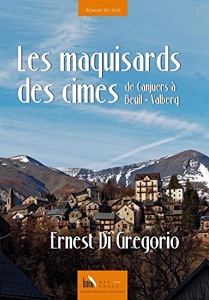 Les maquisards des cimes / De Canjuers à Beuil-Valberg / Ernest Di Gregorio / Baie des Anges