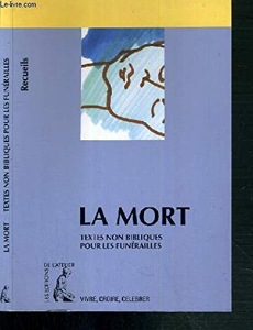 La mort / Textes non bibliques pour les funérailles / Les Editions de l'Atelier