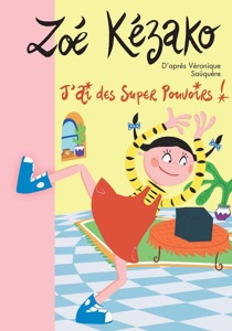 Zoé Kézako / Tome 2 / J'ai des super pouvoirs ! / Véronique Saüquère / Bibliothèque Rose
