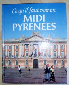 Ce qu'il faut voir en Midi-Pyrénées / Noël Broëlec / France Loisirs