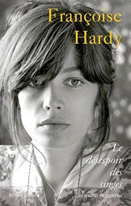 Le désespoir des singes...et autres bagatelles / Françoise Hardy / Robert Laffont