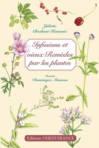 Infusions et vieux remèdes par les plantes / Juliette Brabant-Hamonic / Editions Ouest-France
