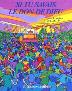 Si tu savais le don de Dieu / CM1 / Le Sénevé-CERP