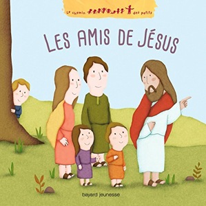 Les amis de Jésus / Alexandra Garibal / Bayard Jeunesse
