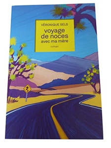 Voyage de noces avec ma mère / Véronique Sels / Le Grand Livre du Mois