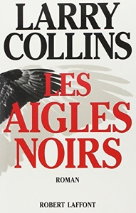 Les aigles noirs / Larry Collins / Robert Laffont