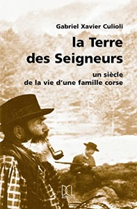 La Terre des Seigneurs / Un siècle de la vie d'une famille corse / Gabriel Xavier Culioli / DCL