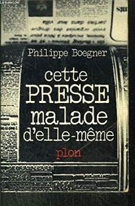 Cette presse malade d'elle-même / Philippe Boegner / Plon