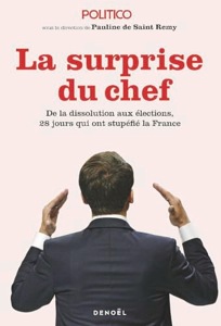 La surprise du chef / De la dissolution aux élections, 28 jours qui ont stupéfié la France / Pauline de St Rémy / Denoël