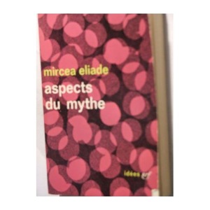 Aspects du mythe / Mircea Eliade / Idées Nrf
