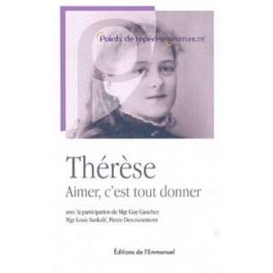 Thérèse, aimer c'est tout donner / Mgr Gui Gaucher / Editions de l'Emmanuel