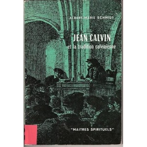 Jean Clavin et la tradition calvinienne / Albert-Marie Schmidt / Seuil