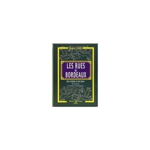 Les rues de Bordeaux / des origines à nos jours / Roger Galy / Princi Réguer Editor