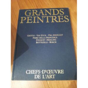 Grands Peintres / Volume 1 / Du gothique à la Renaissance / Giotto-Van Eyck-Fra Angelico-Piero Della Francesca-Fouquet-Memling-Botticelli-Bosch / Hachette