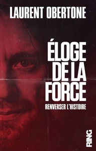 Eloge de la force-Renverser l'Histoire / Laurent Obertone / Ring